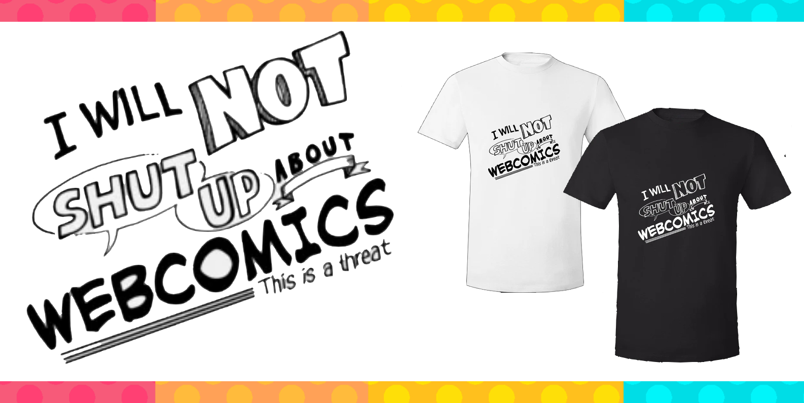 "I will not shut up about Webcomics, this is a threat" shirt